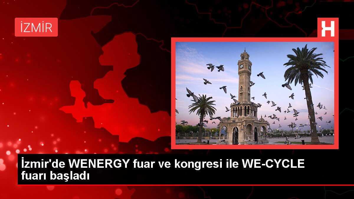 İzmir'de WENERGY fuar ve kongresi ile WE-CYCLE fuarı başladı
