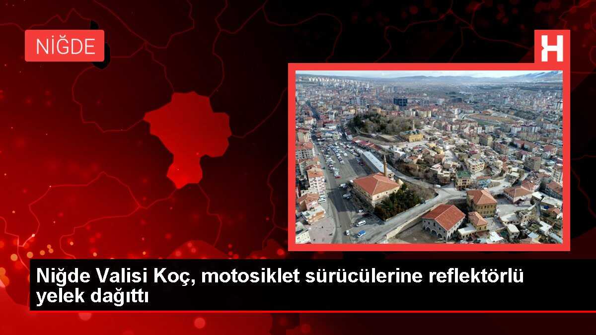 Niğde Valisi Koç, motosiklet sürücülerine reflektörlü yelek dağıttı