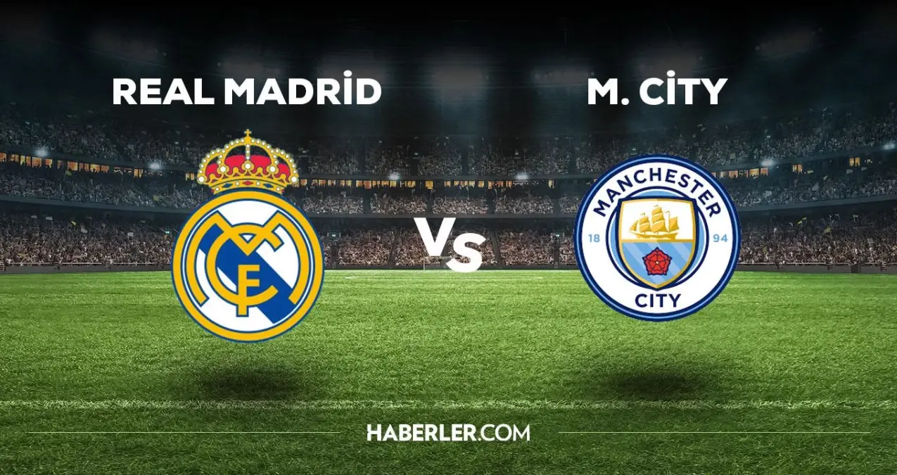 Real Madrid Manchester City maçı ne zaman, saat kaçta, hangi kanalda? Real Madrid Manchester
