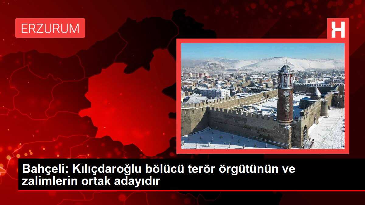 Bahçeli: Kılıçdaroğlu bölücü terör örgütünün ve zalimlerin ortak adayıdır