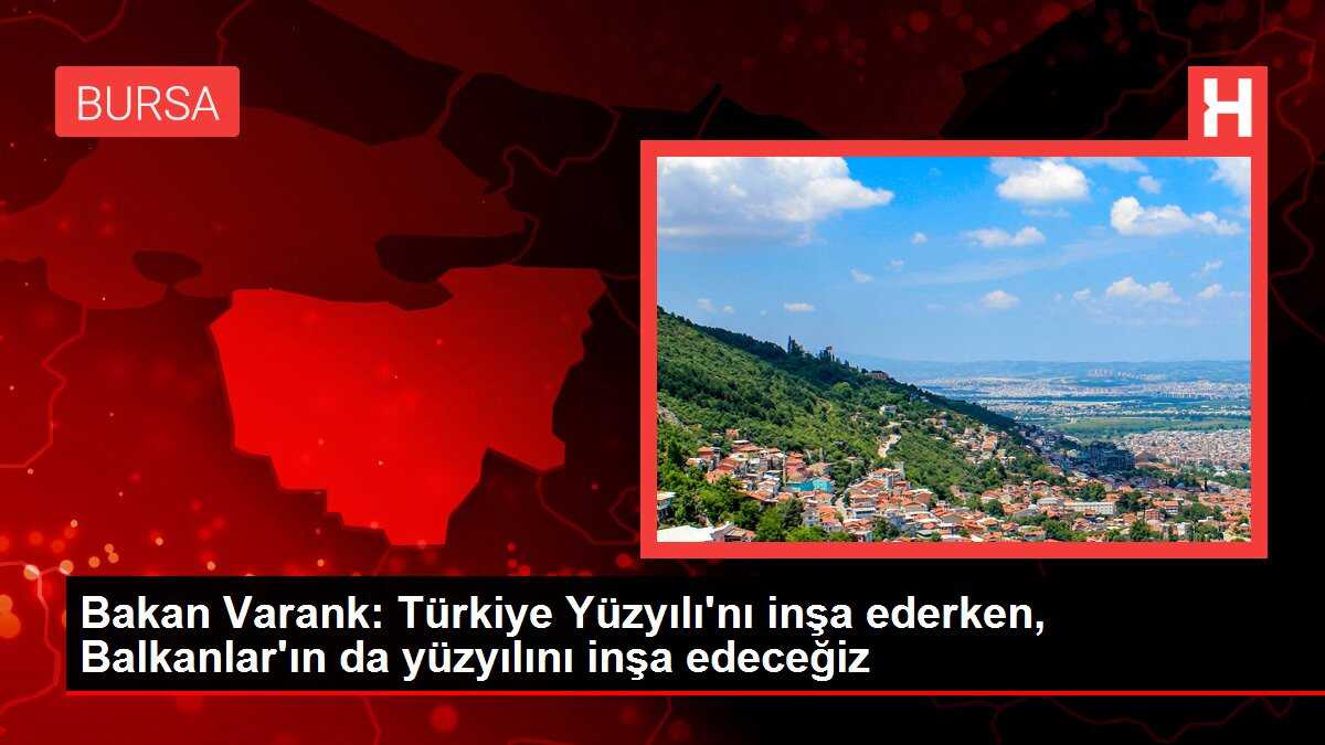 Bakan Varank: Türkiye Yüzyılı'nı inşa ederken, Balkanlar'ın da yüzyılını inşa edeceğiz