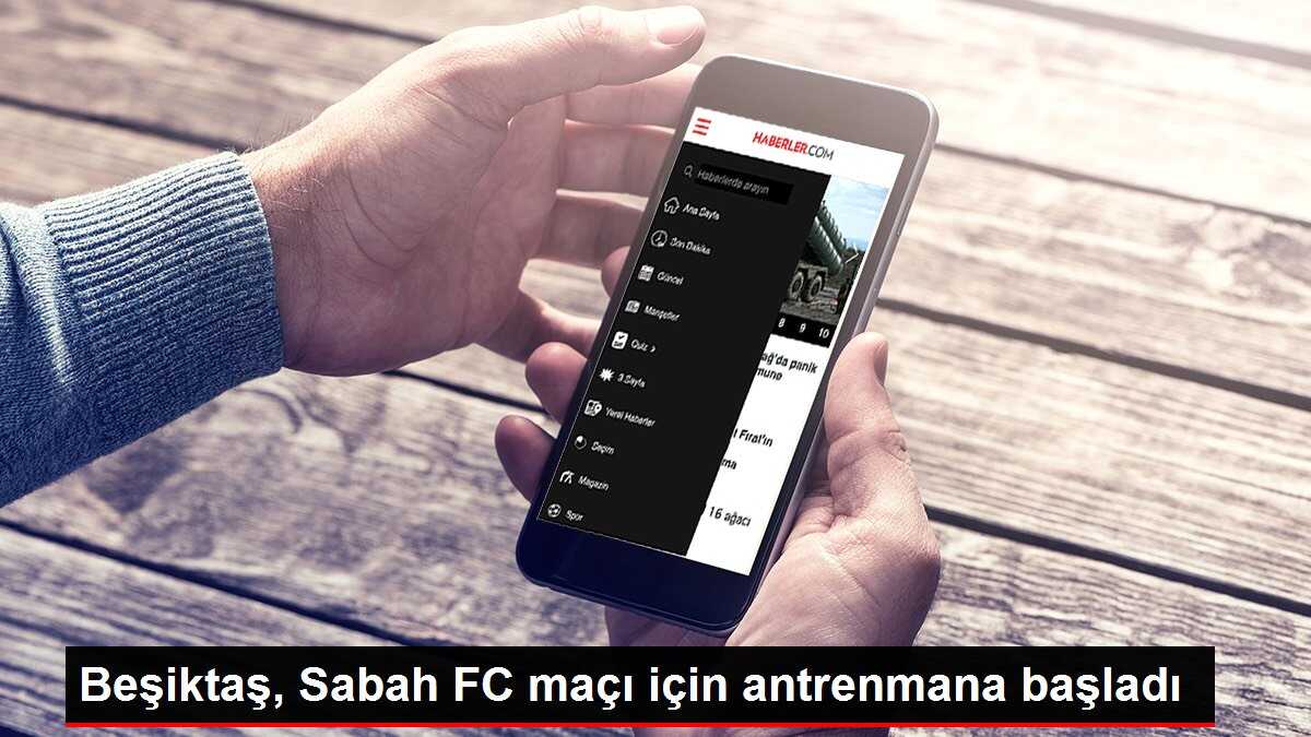 Beşiktaş, Sabah FC maçı için antrenmana başladı