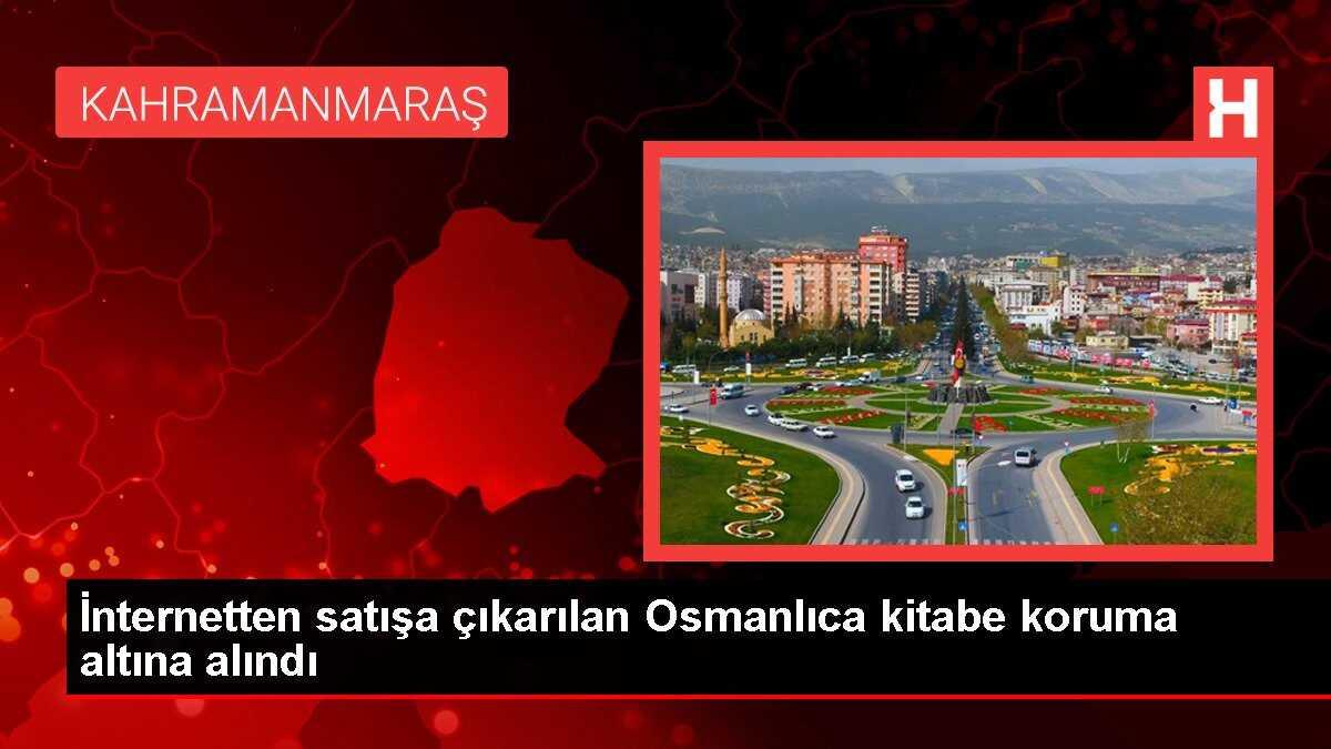 İnternetten satışa çıkarılan Osmanlıca kitabe koruma altına alındı