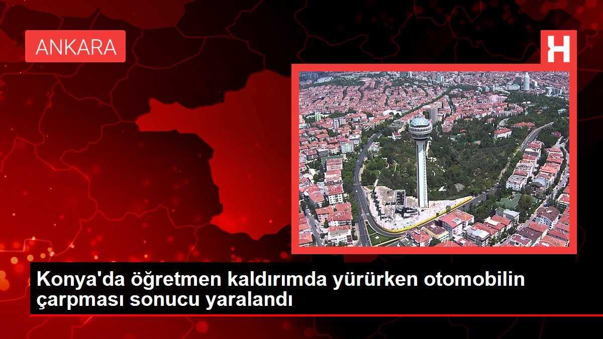 Konya'da öğretmen kaldırımda yürürken otomobilin çarpması sonucu yaralandı