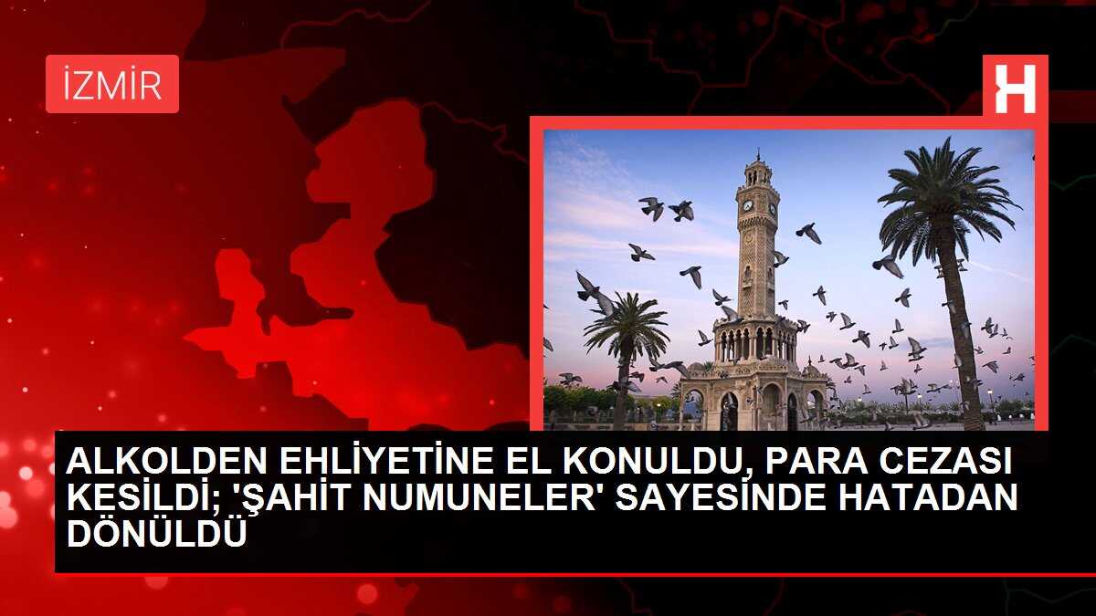 ALKOLDEN EHLİYETİNE EL KONULDU, PARA CEZASI KESİLDİ; 'ŞAHİT NUMUNELER' SAYESİNDE HATADAN DÖNÜLDÜ