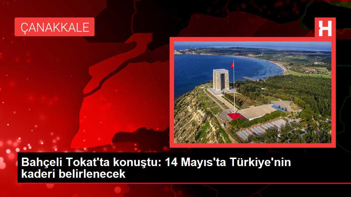 Bahçeli Tokat'ta konuştu: 14 Mayıs'ta Türkiye'nin kaderi belirlenecek