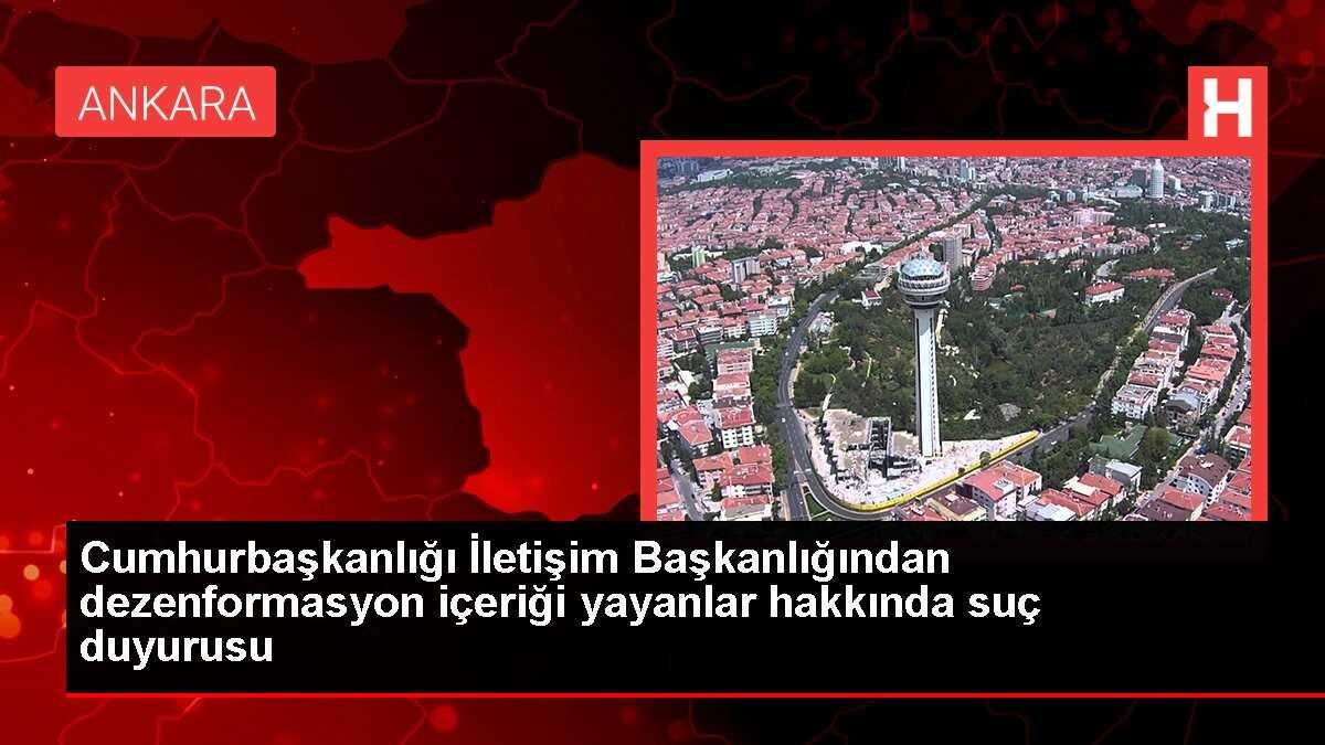 Cumhurbaşkanlığı İletişim Başkanlığından dezenformasyon içeriği yayanlar hakkında suç duyurusu