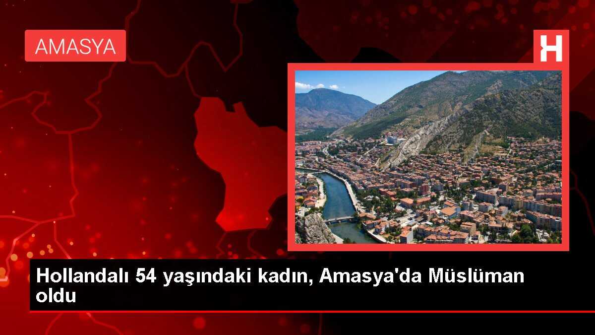 Hollandalı 54 yaşındaki kadın, Amasya'da Müslüman oldu