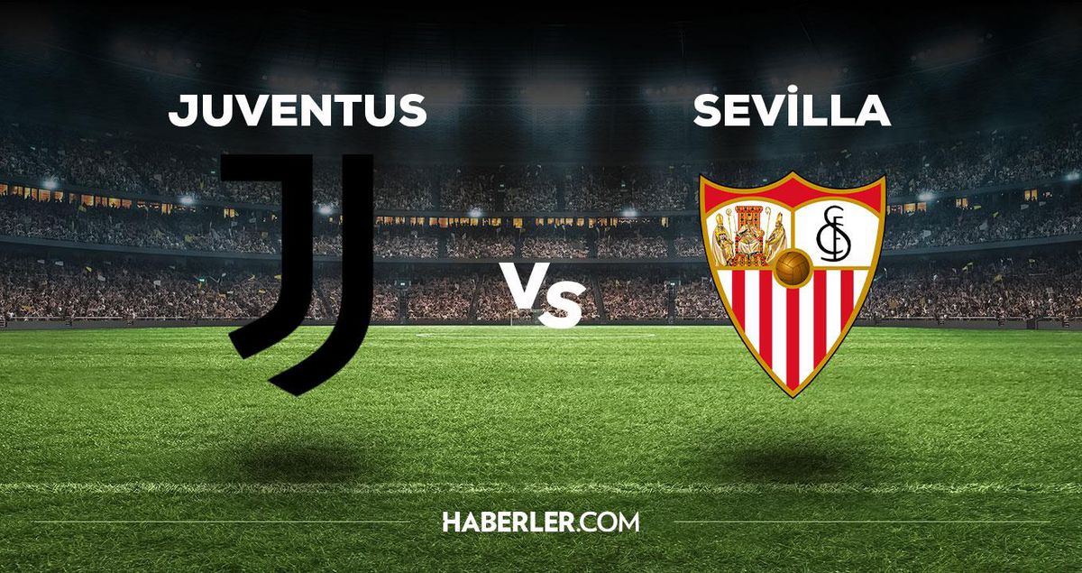 Juventus Sevilla maçı ne zaman, saat kaçta, hangi kanalda? Juventus Sevilla maçı saat kaçta başlayacak, nerede yayınlanacak?