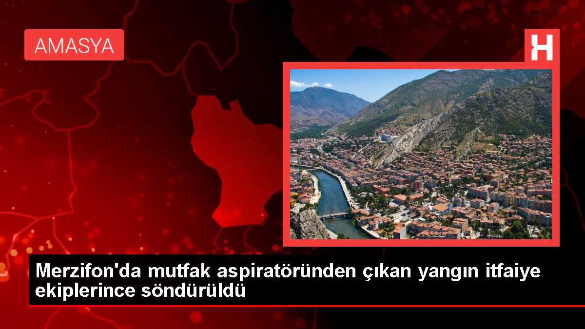 Merzifon'da mutfak aspiratöründen çıkan yangın itfaiye ekiplerince söndürüldü