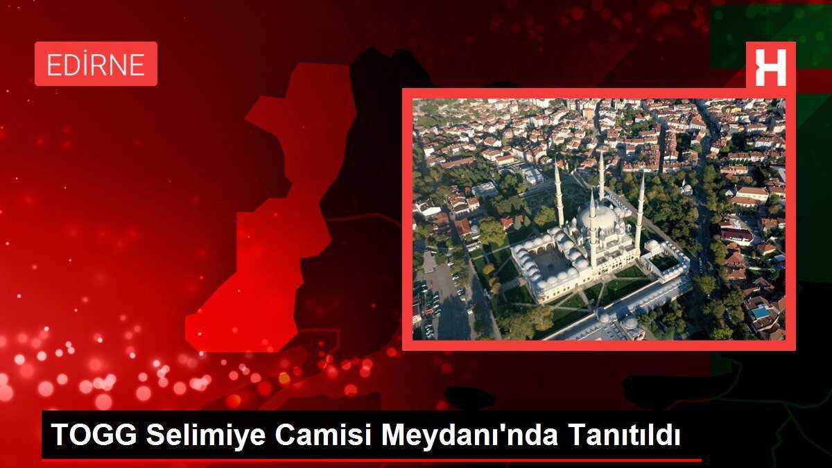 TOGG Selimiye Camisi Meydanı'nda Tanıtıldı