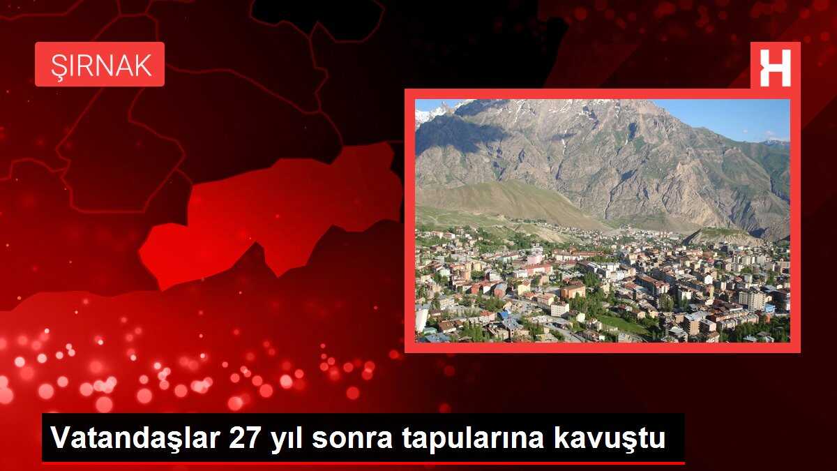 Vatandaşlar 27 yıl sonra tapularına kavuştu