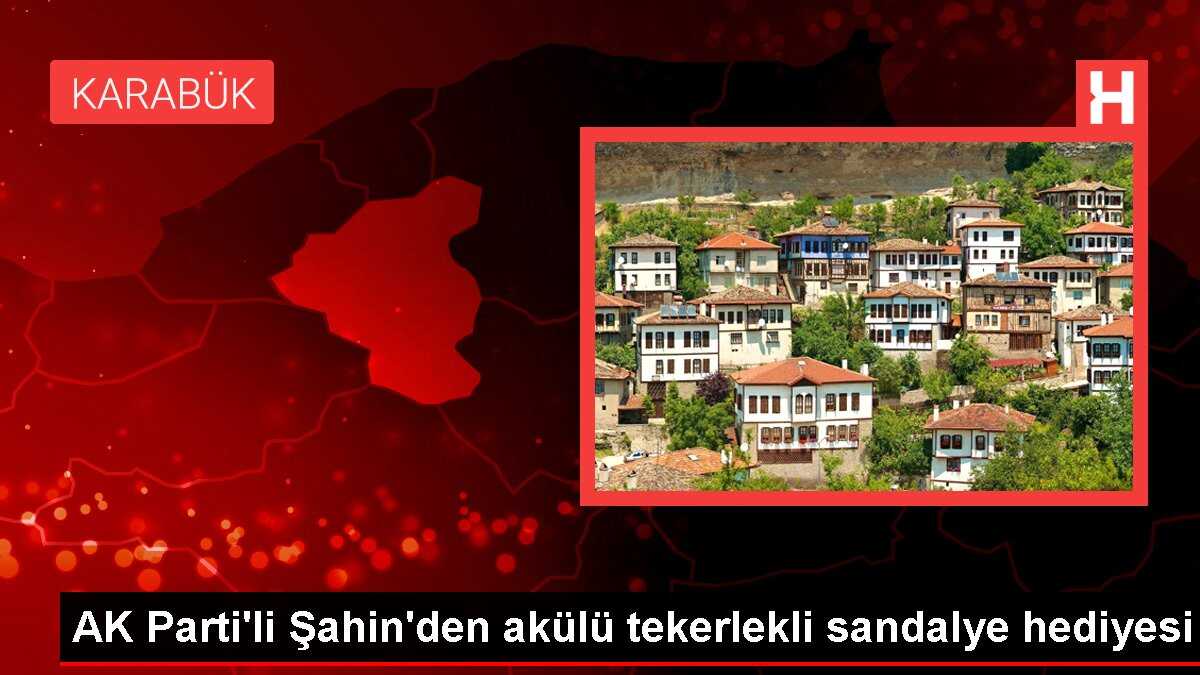 AK Parti'li Şahin'den akülü tekerlekli sandalye hediyesi