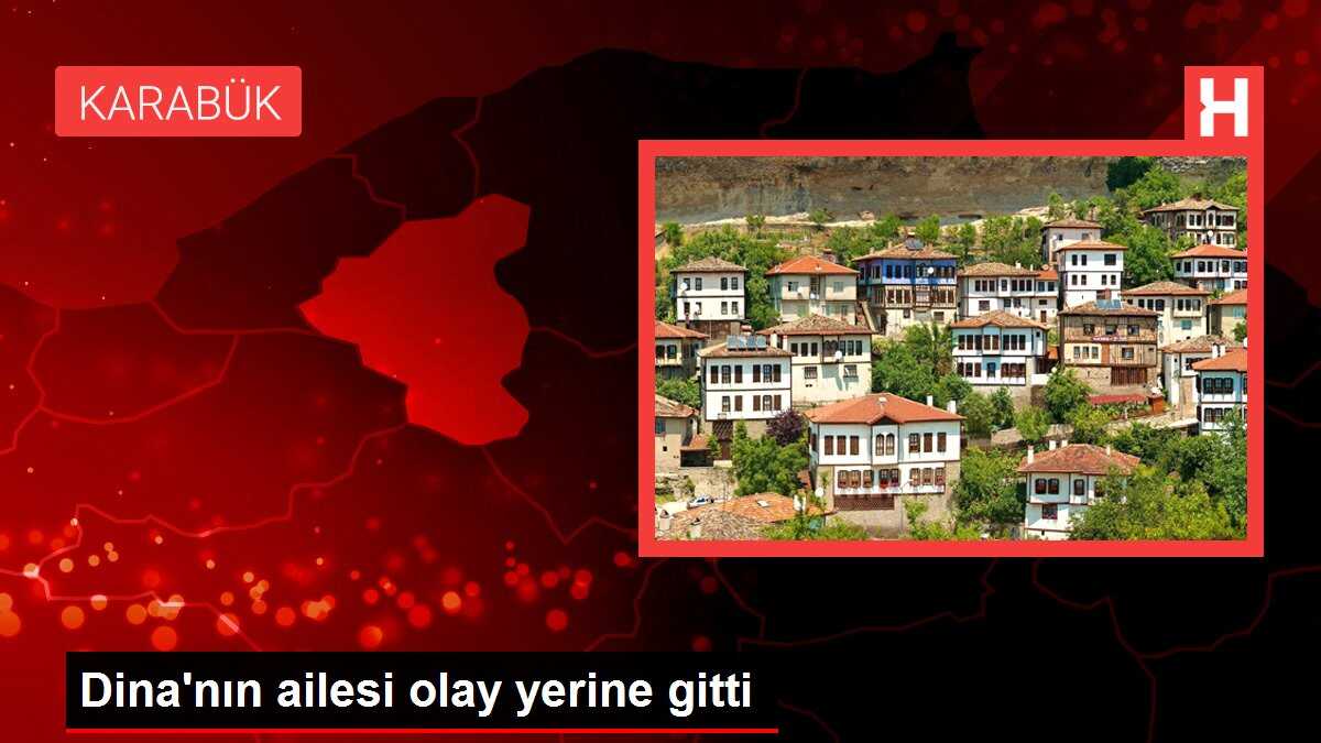 Dina'nın ailesi olay yerine gitti