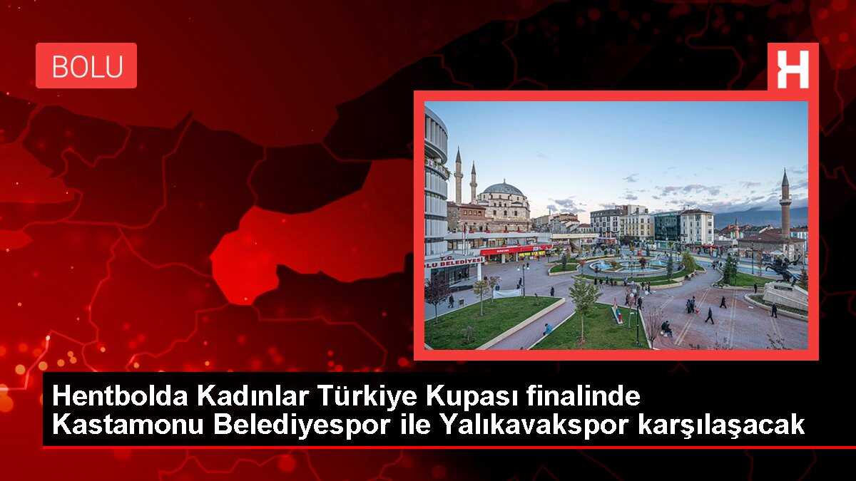 Hentbolda Kadınlar Türkiye Kupası finalinde Kastamonu Belediyespor ile Yalıkavakspor karşılaşacak