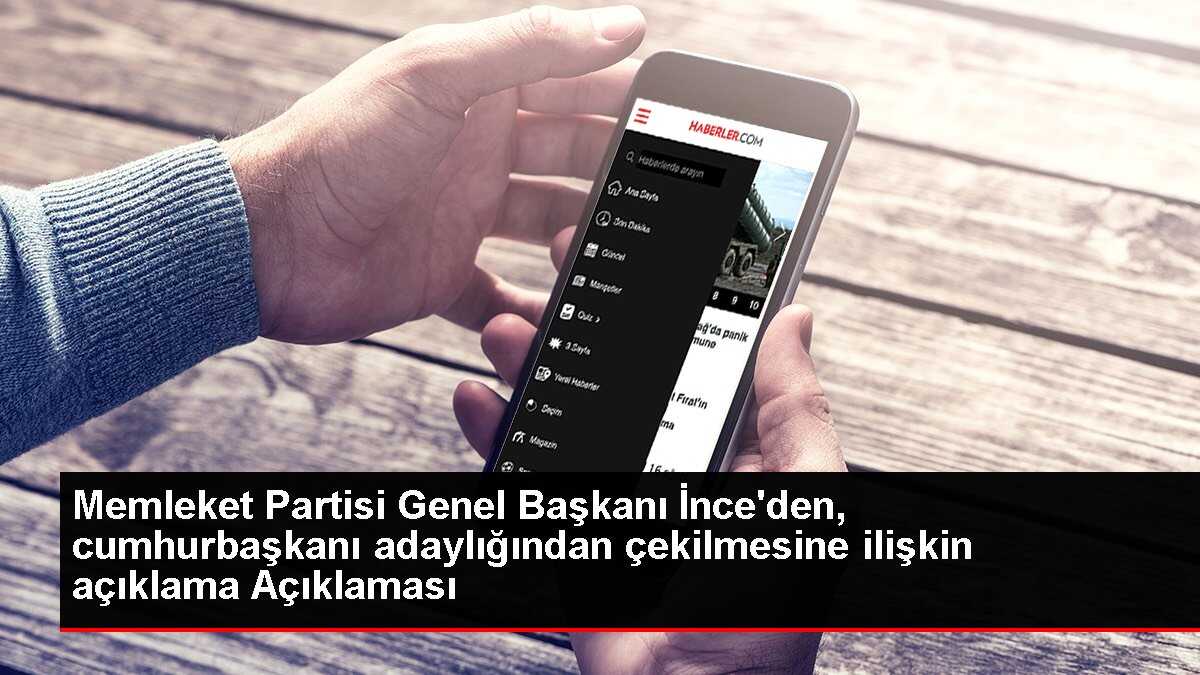 Memleket Partisi Genel Başkanı İnce'den, cumhurbaşkanı adaylığından çekilmesine ilişkin açıklama Açıklaması