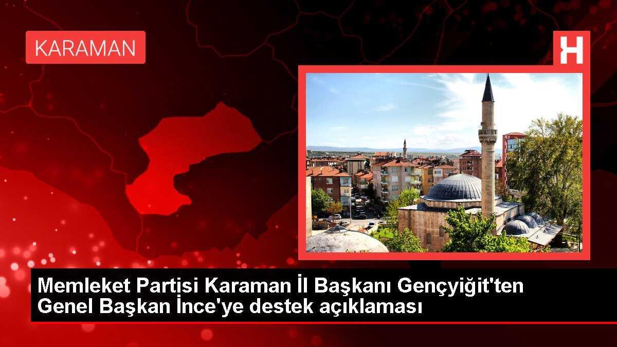 Memleket Partisi Karaman İl Başkanı Gençyiğit'ten Genel Başkan İnce'ye destek açıklaması