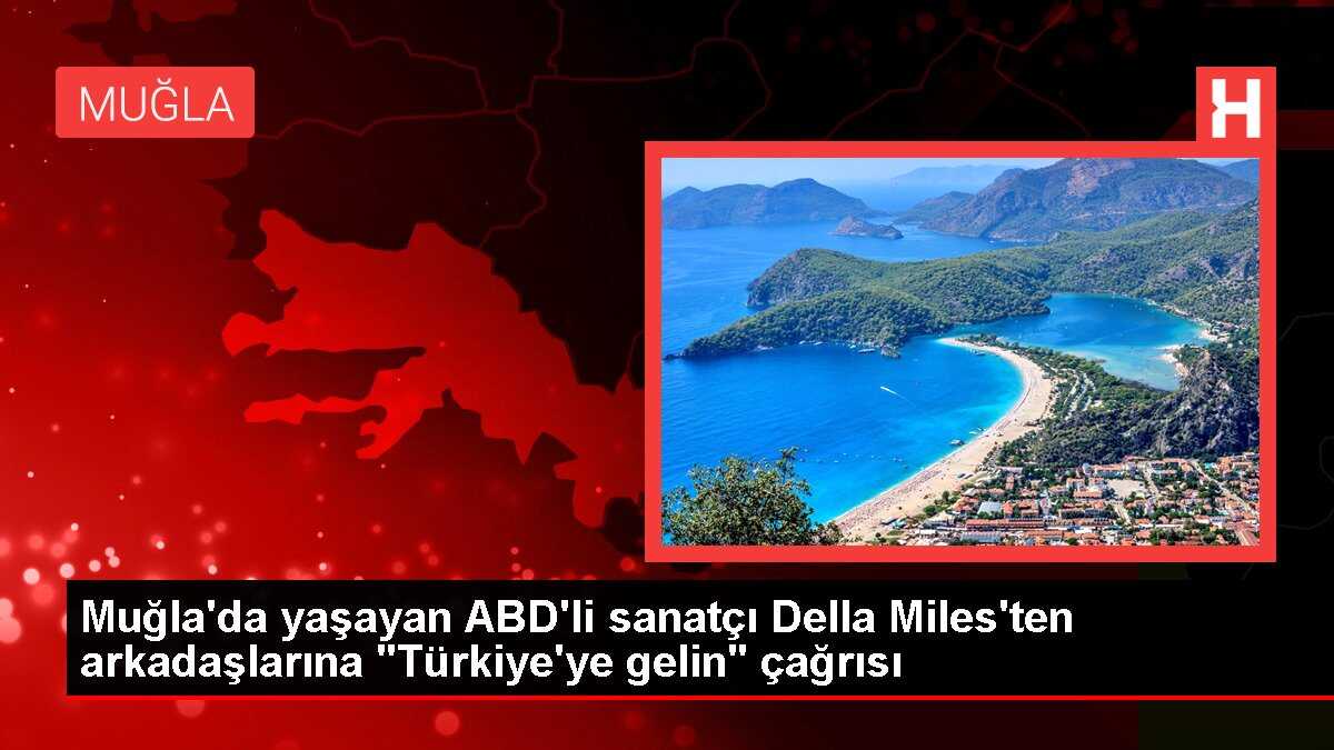 Muğla'da yaşayan ABD'li sanatçı Della Miles'ten arkadaşlarına 'Türkiye'ye gelin' çağrısı