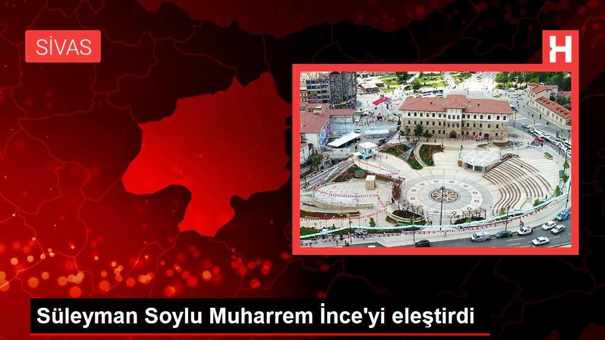 Süleyman Soylu Muharrem İnce'yi eleştirdi