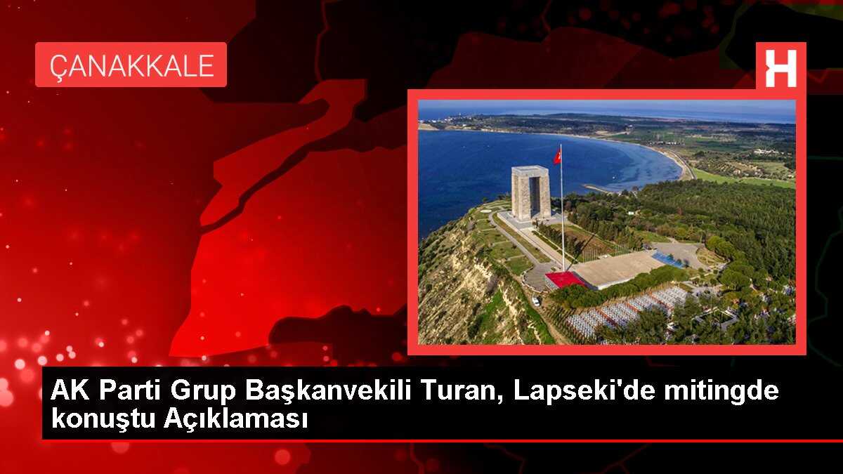 AK Parti Grup Başkanvekili Turan, Lapseki'de mitingde konuştu Açıklaması