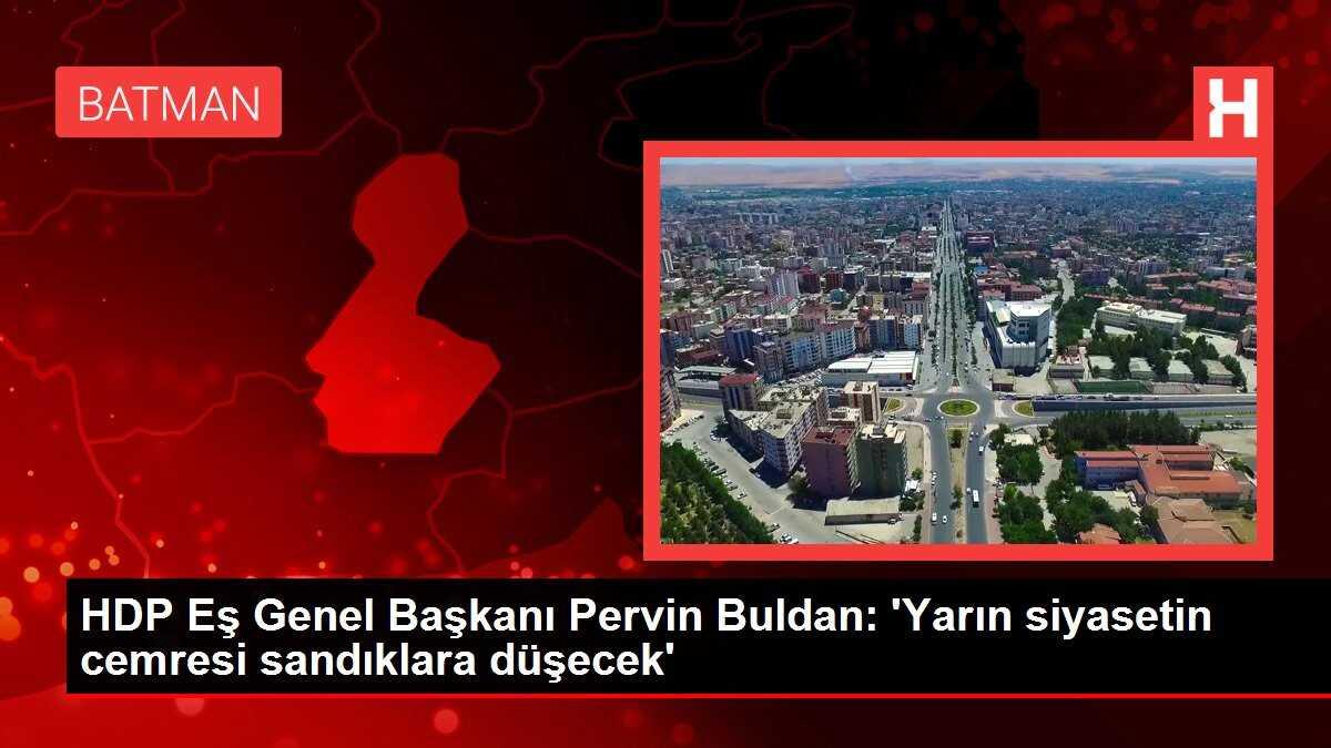 HDP Eş Genel Başkanı Pervin Buldan: 'Yarın siyasetin cemresi sandıklara düşecek'