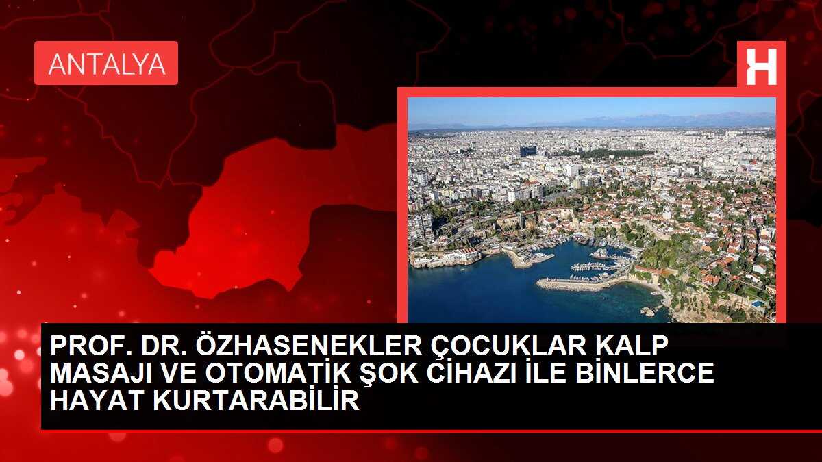 PROF. DR. ÖZHASENEKLER ÇOCUKLAR KALP MASAJI VE OTOMATİK ŞOK CİHAZI İLE BİNLERCE HAYAT KURTARABİLİR