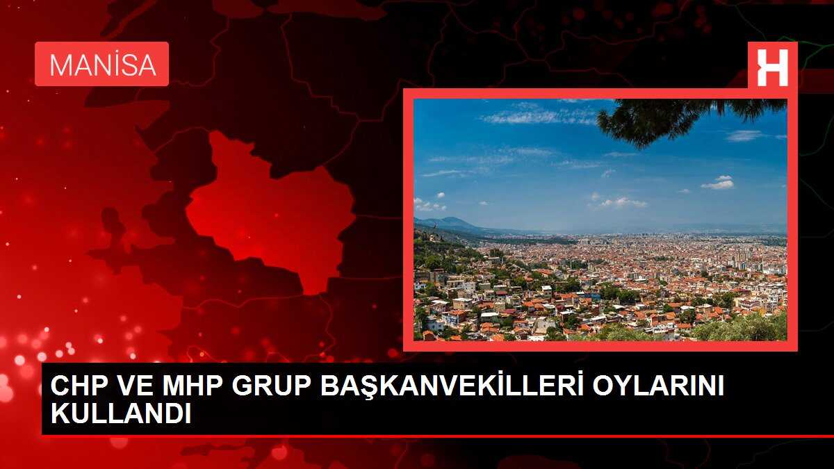 CHP VE MHP GRUP BAŞKANVEKİLLERİ OYLARINI KULLANDI