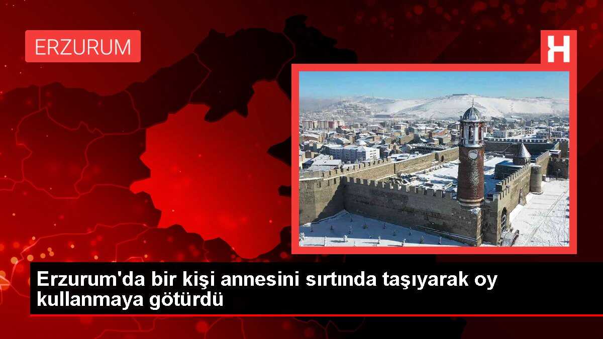 Erzurum'da bir kişi annesini sırtında taşıyarak oy kullanmaya götürdü
