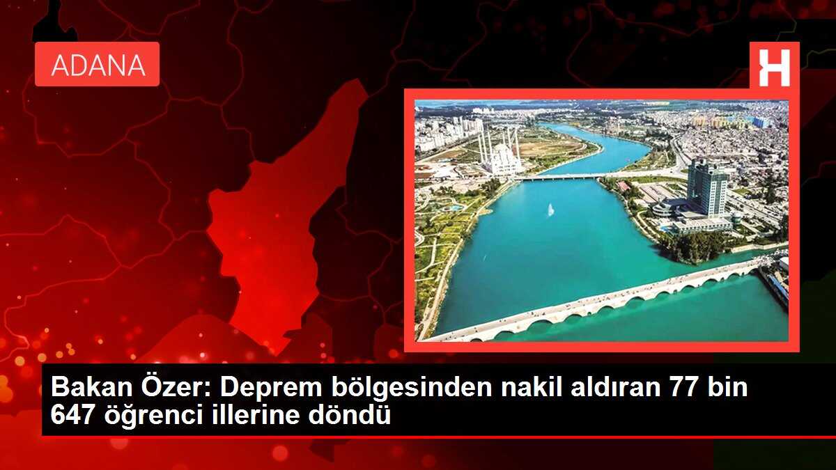 Bakan Özer: Deprem bölgesinden nakil aldıran 77 bin 647 öğrenci illerine döndü
