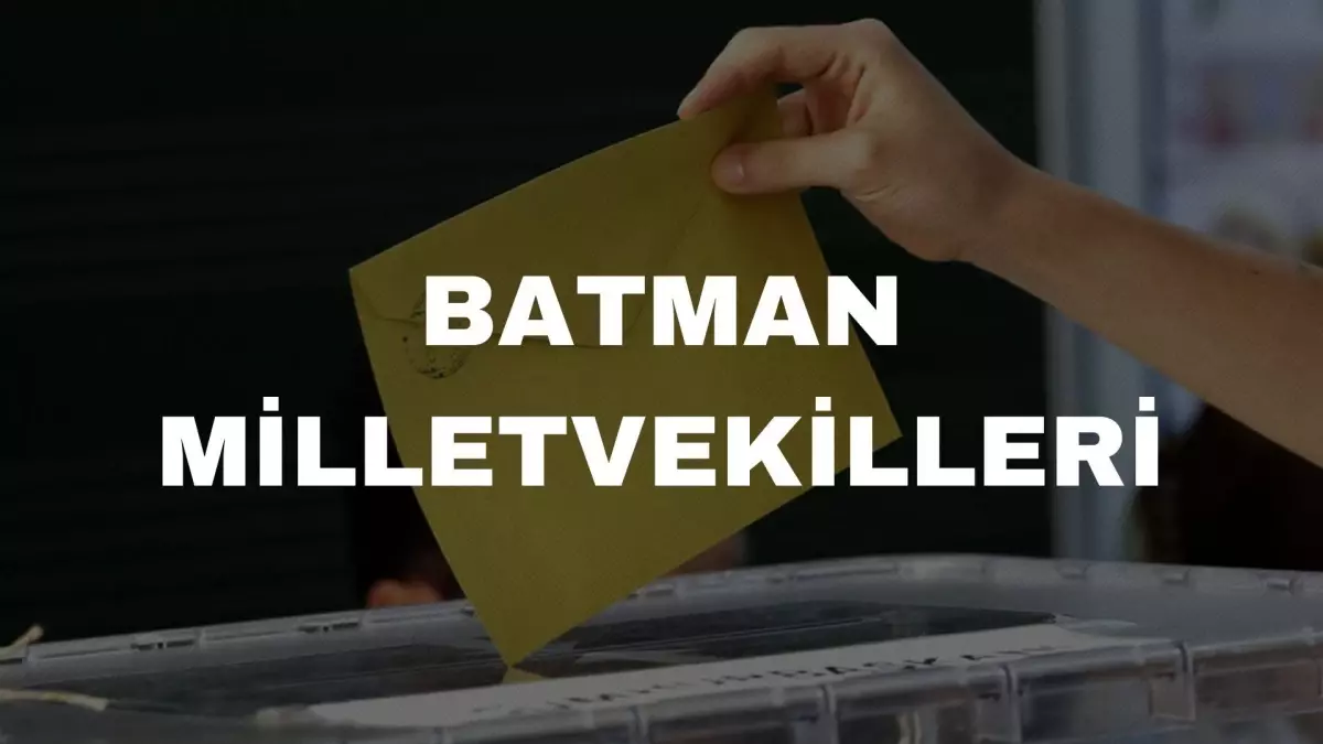 Batman milletvekil listesi! 28. Dönem Batman AK Parti, Yeşil Sol Parti milletvekilleri kimler! Batman milletvekili seçim sonuçları!