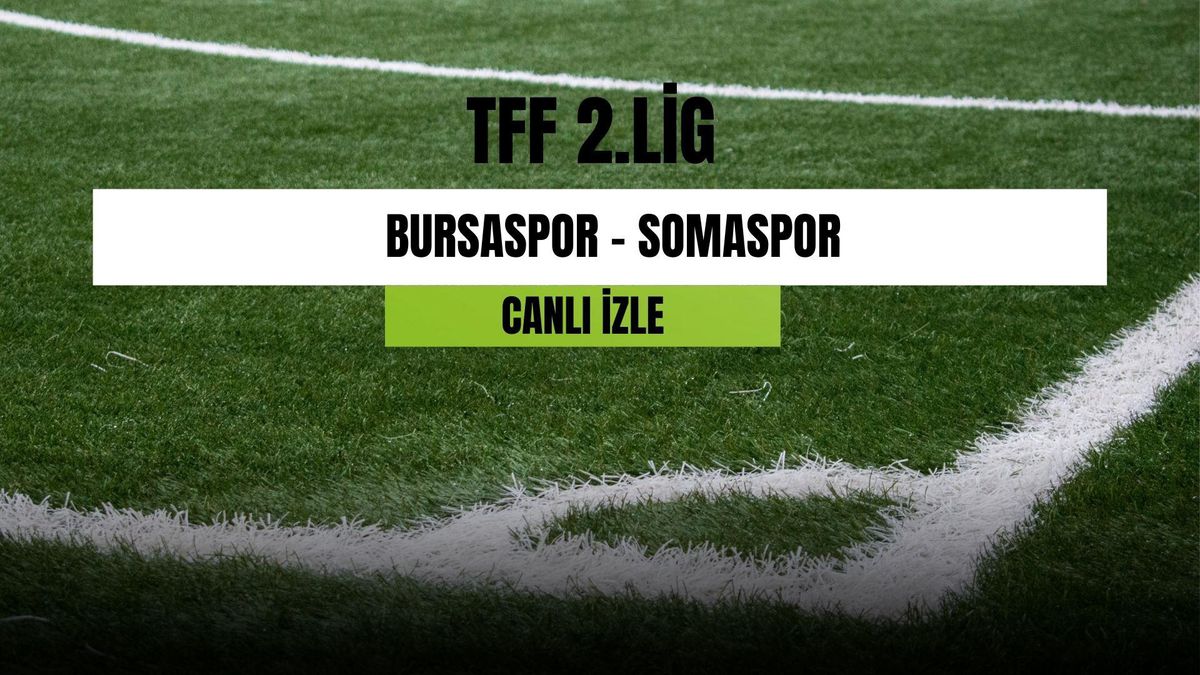 CANLI İZLE| Bursaspor - Somaspor maçı canlı izle! Bursaspor - Somaspor maçı hangi kanalda? Bursaspor - Somaspor canlı izleme linki!