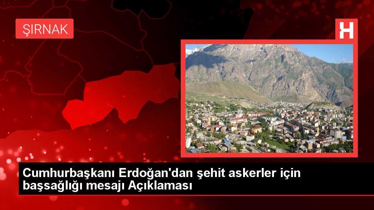 Cumhurbaşkanı Erdoğan'dan şehit askerler için başsağlığı mesajı Açıklaması