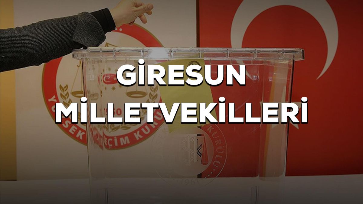 Giresun milletvekilleri kimler oldu? 28. Dönem Giresun AK Parti, CHP, MHP milletvekilleri!