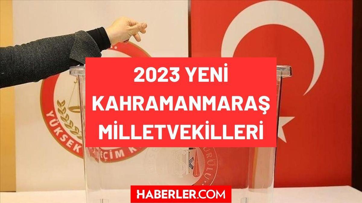 Kahramanmaraş milletvekilleri kimlerdir 2023? Kahramanmaraş'ın yeni tüm milletvekilleri isimleri ve partileri? Maraş AKP, MHP, CHP milletvekilleri!