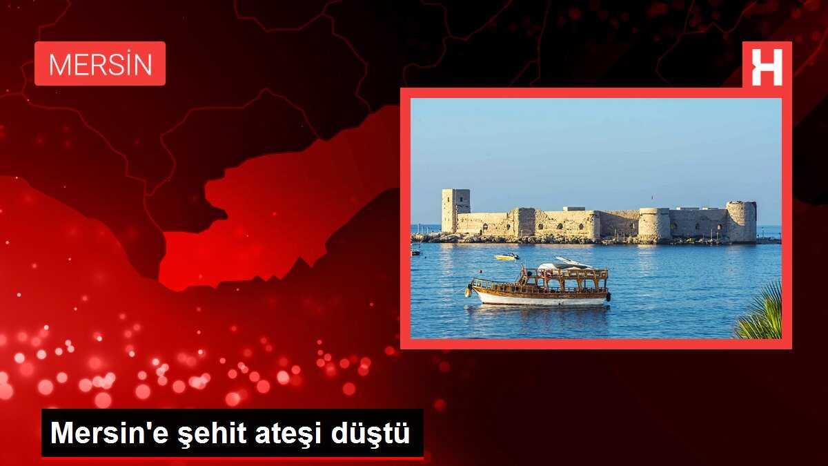 Mersin'e şehit ateşi düştü