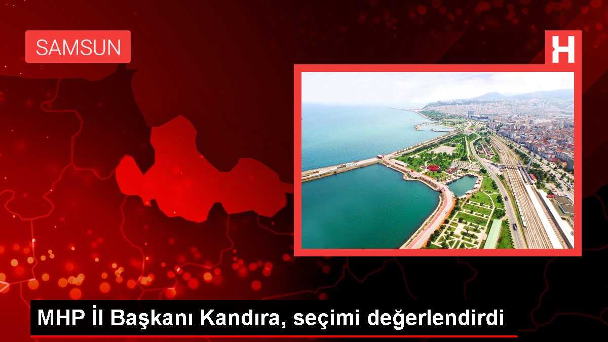 MHP İl Başkanı Kandıra, seçimi değerlendirdi