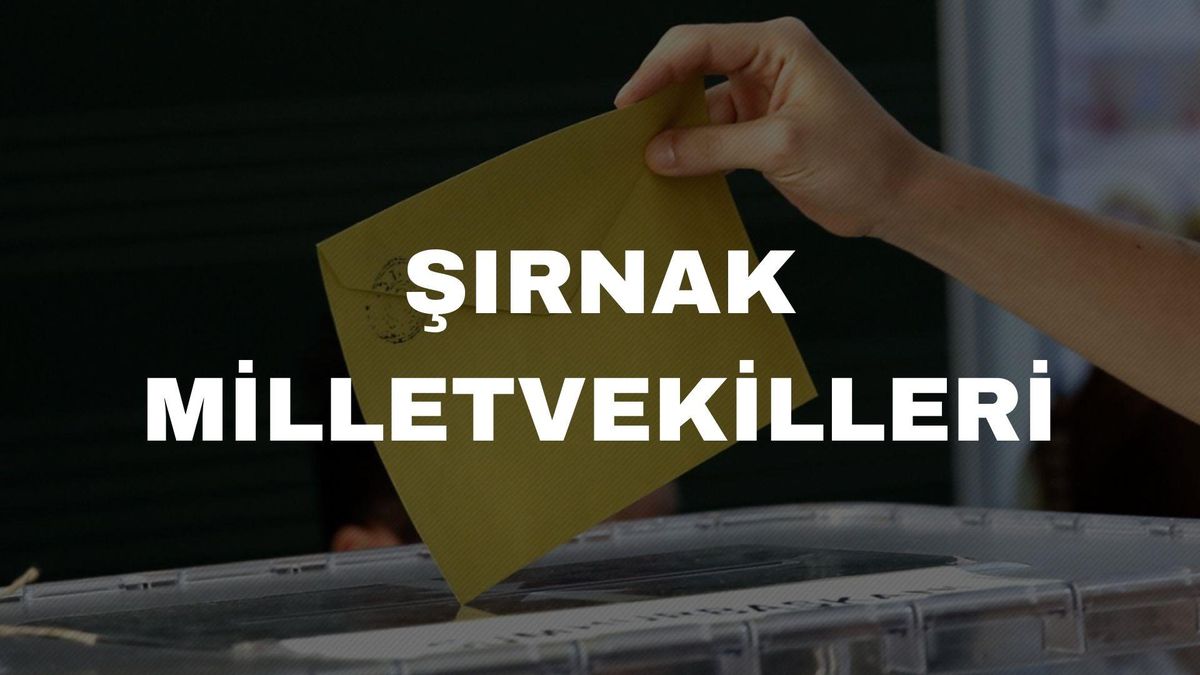 Şırnak milletvekil listesi! 28. Dönem Şırnak AK Parti, Yeşil Sol Parti milletvekilleri kimler? Şanlıurfa milletvekili seçim sonuçları!