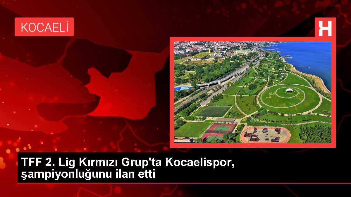 TFF 2. Lig Kırmızı Grup'ta Kocaelispor, şampiyonluğunu ilan etti