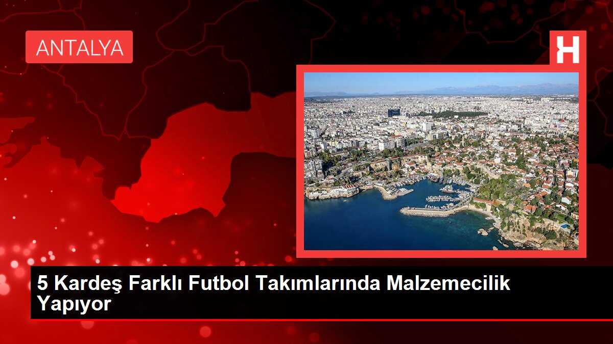 5 Kardeş Farklı Futbol Takımlarında Malzemecilik Yapıyor