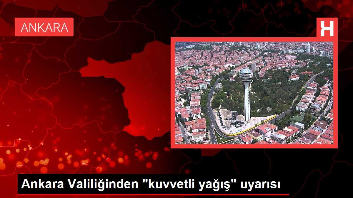 Ankara Valiliğinden 'kuvvetli yağış' uyarısı