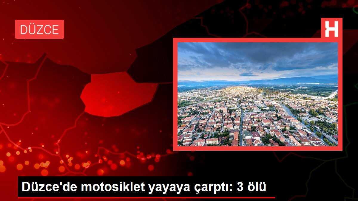 Düzce'de motosiklet yayaya çarptı: 3 ölü