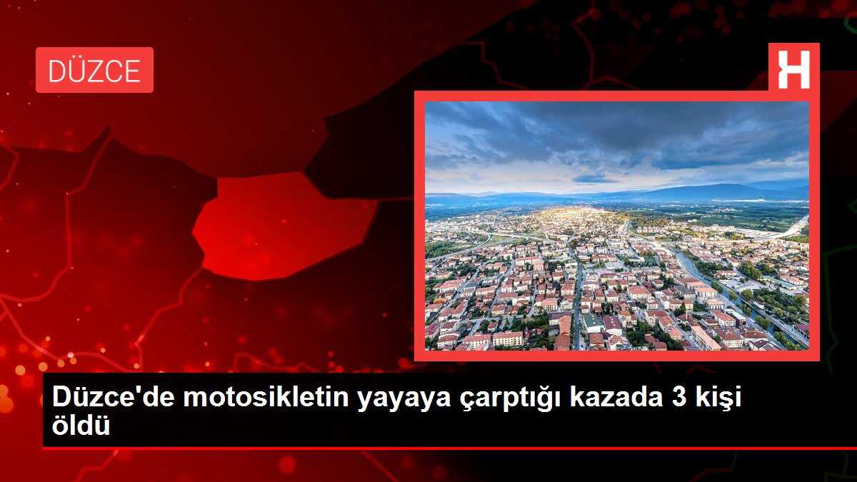 Düzce'de motosikletin yayaya çarptığı kazada 3 kişi öldü