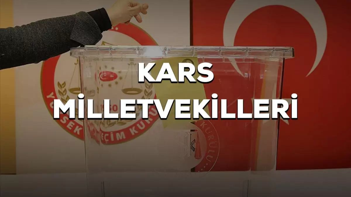 Kars Milletvekilleri Kimler Oldu? 28. Dönem Kars AK Parti, CHP, MHP ...