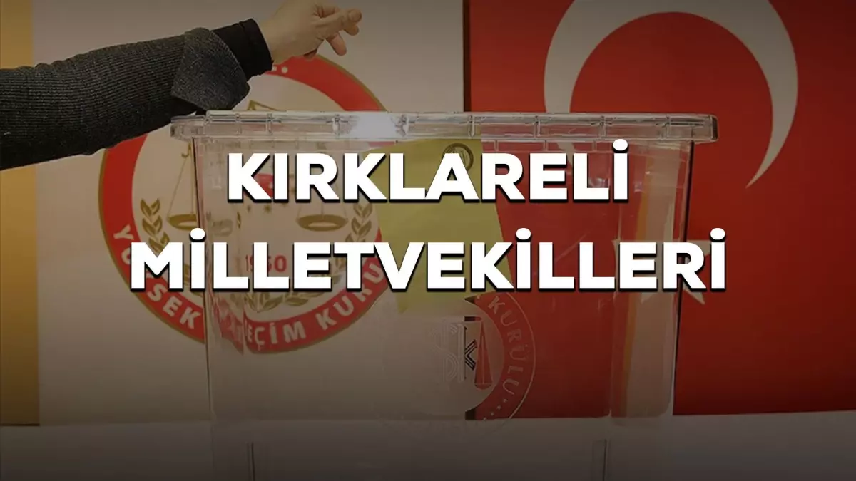Kırklareli milletvekilleri kimler oldu? 28. Dönem Kırklareli AK Parti, CHP, MHP, İyi Parti milletvekilleri!