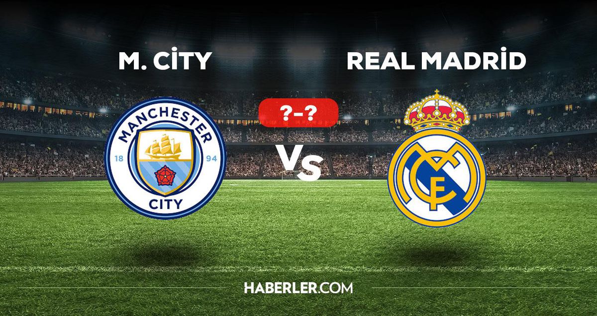Manchester City Real Madrid maçı kaç kaç, bitti mi? MAÇ SKORU! Manchester City Real Madrid maçı kaç kaç, canlı maç skoru!