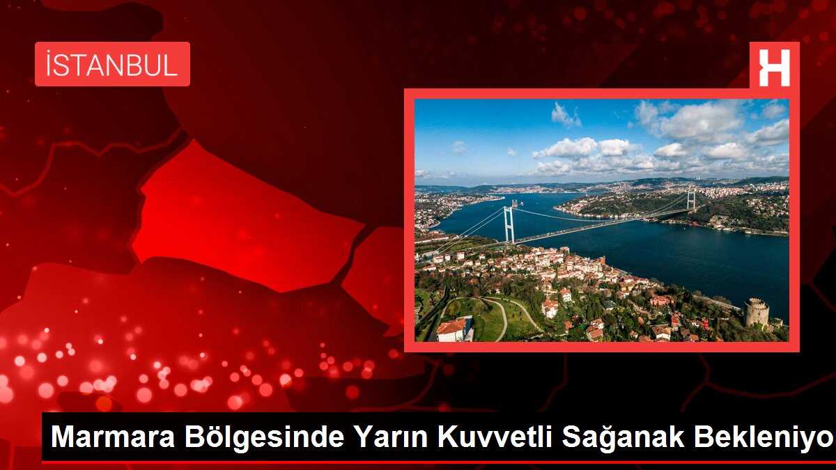 Marmara Bölgesinde Yarın Kuvvetli Sağanak Bekleniyor