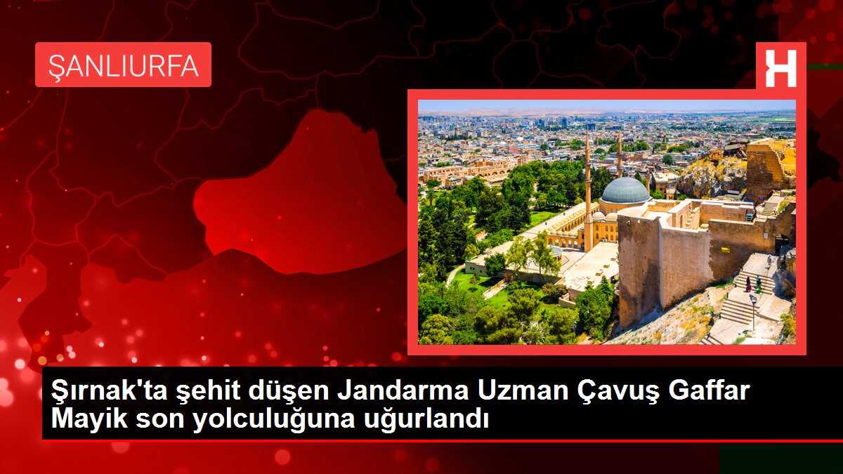 Şırnak'ta şehit düşen Jandarma Uzman Çavuş Gaffar Mayik son yolculuğuna uğurlandı