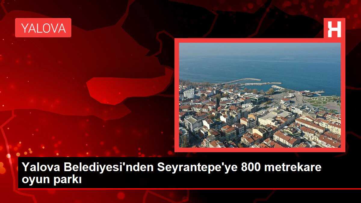 Yalova Belediyesi'nden Seyrantepe'ye 800 metrekare oyun parkı