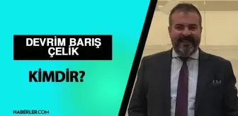 Devrim Barış Çelik kimdir? Devrim Barış Çelik kaç yaşında, ne iş yapıyor? Devrim Barış Çelik hayatı ve biyografisi!