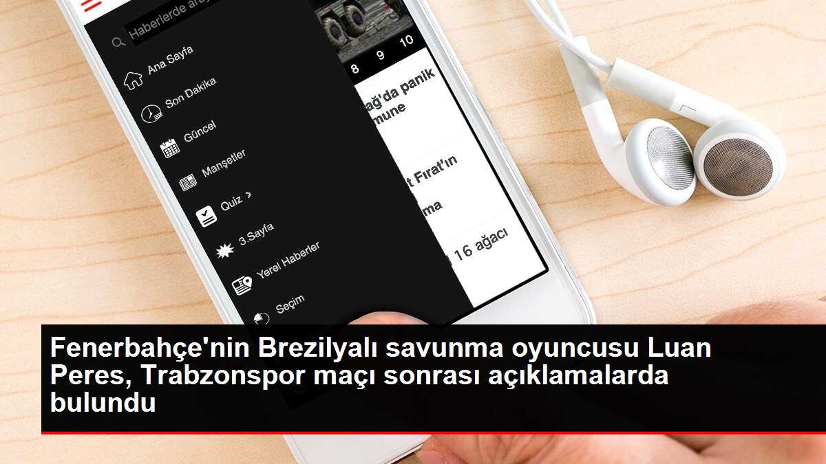 Fenerbahçe'nin Brezilyalı savunma oyuncusu Luan Peres, Trabzonspor maçı sonrası açıklamalarda bulundu